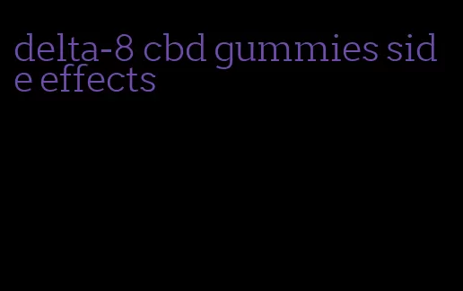 delta-8 cbd gummies side effects