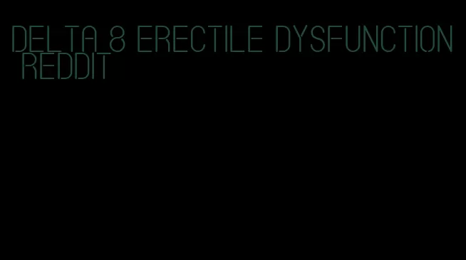 delta 8 erectile dysfunction reddit