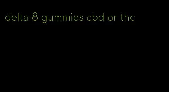 delta-8 gummies cbd or thc