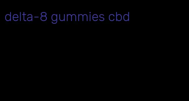 delta-8 gummies cbd