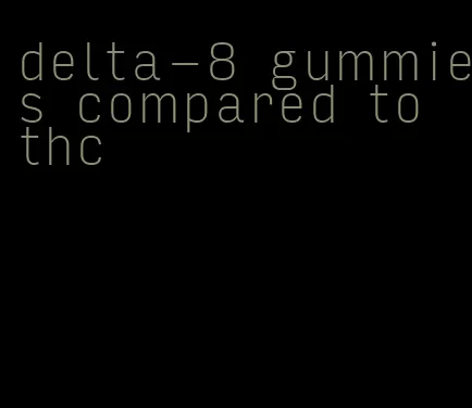 delta-8 gummies compared to thc