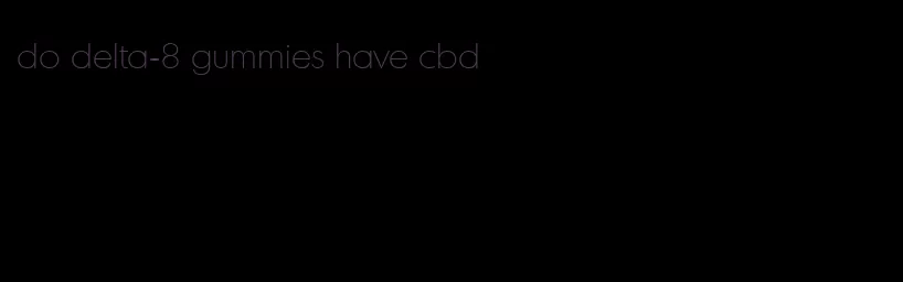 do delta-8 gummies have cbd