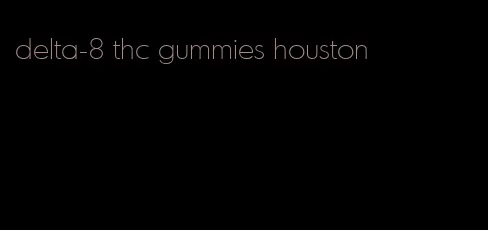 delta-8 thc gummies houston