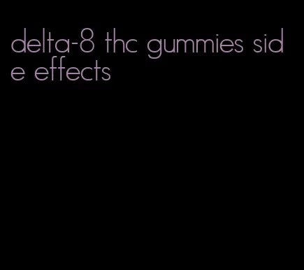 delta-8 thc gummies side effects