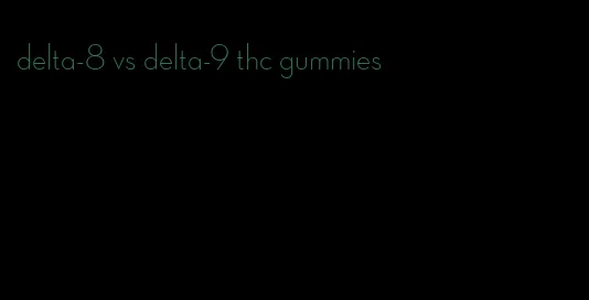 delta-8 vs delta-9 thc gummies