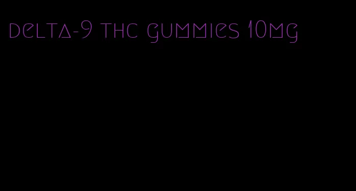 delta-9 thc gummies 10mg