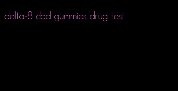 delta-8 cbd gummies drug test