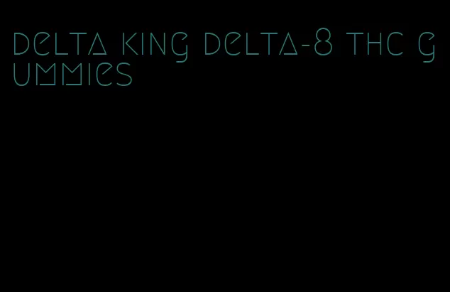 delta king delta-8 thc gummies