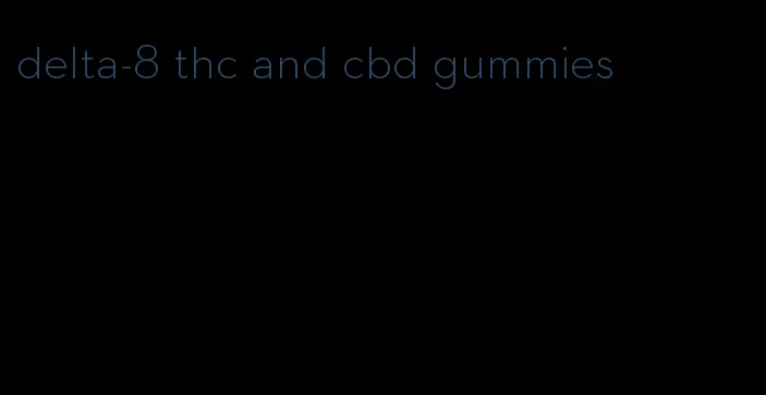 delta-8 thc and cbd gummies