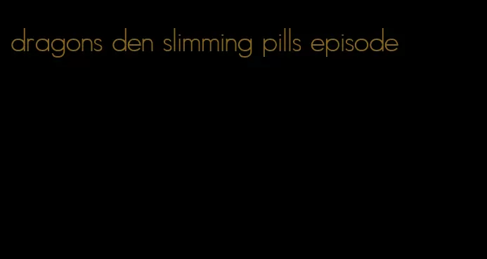 dragons den slimming pills episode