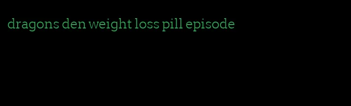 dragons den weight loss pill episode