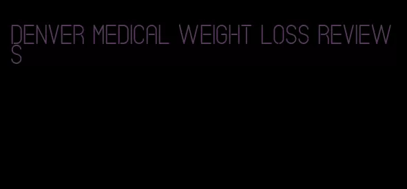 denver medical weight loss reviews