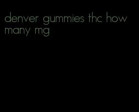 denver gummies thc how many mg