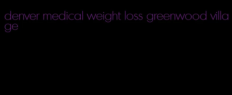 denver medical weight loss greenwood village