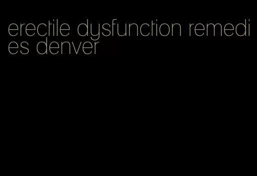 erectile dysfunction remedies denver