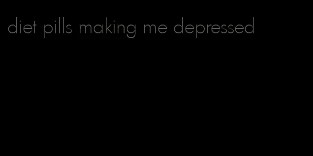 diet pills making me depressed