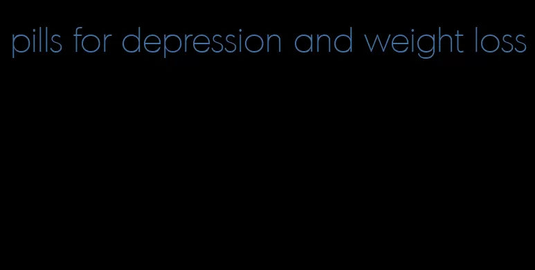 pills for depression and weight loss