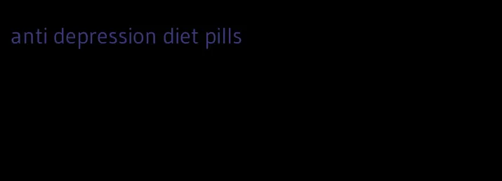 anti depression diet pills