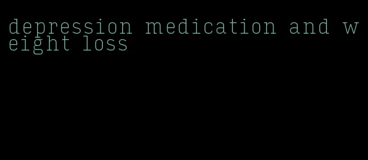 depression medication and weight loss