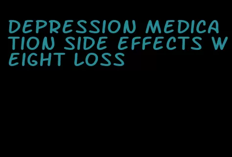 depression medication side effects weight loss