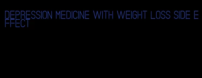 depression medicine with weight loss side effect