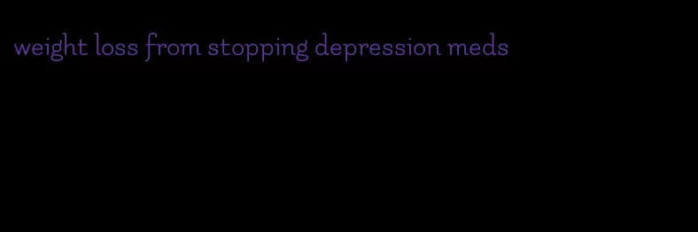 weight loss from stopping depression meds