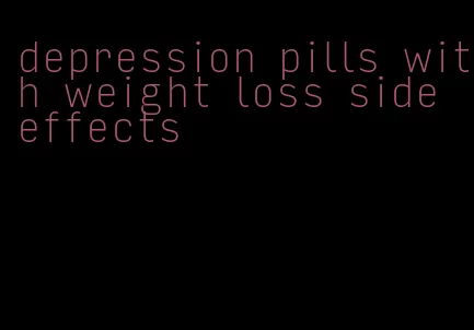 depression pills with weight loss side effects