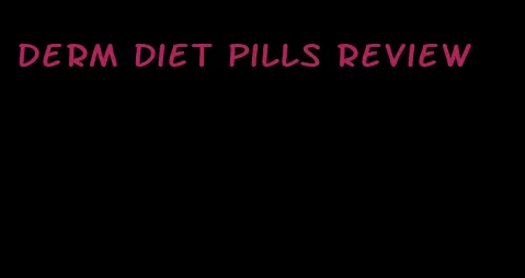 derm diet pills review