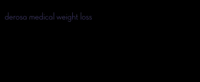 derosa medical weight loss