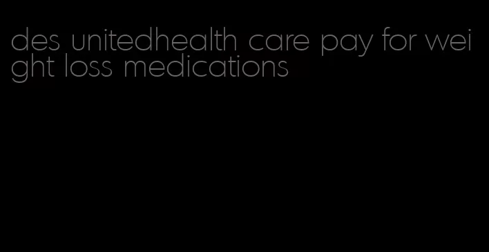 des unitedhealth care pay for weight loss medications