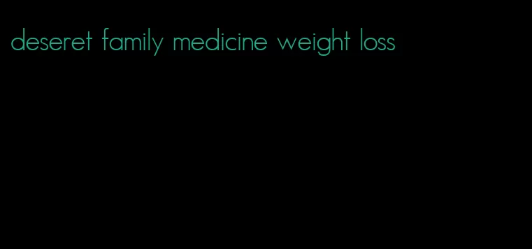 deseret family medicine weight loss