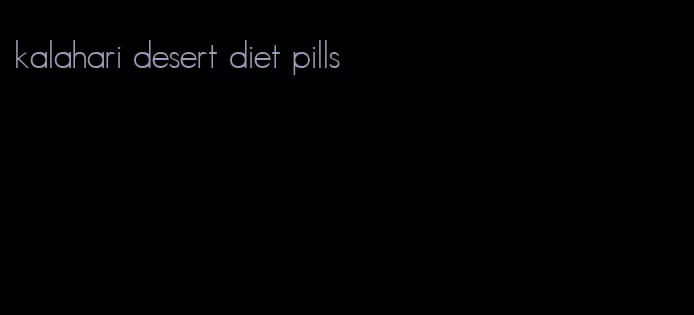 kalahari desert diet pills