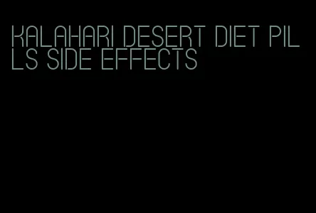 kalahari desert diet pills side effects