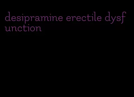 desipramine erectile dysfunction