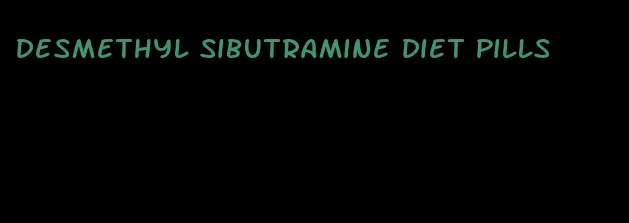 desmethyl sibutramine diet pills