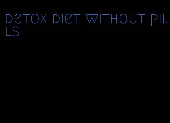 detox diet without pills