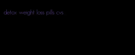 detox weight loss pills cvs