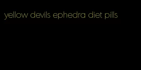 yellow devils ephedra diet pills