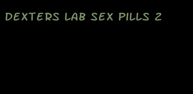 dexters lab sex pills 2