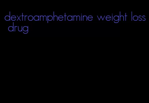 dextroamphetamine weight loss drug