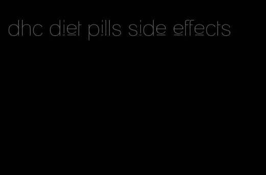 dhc diet pills side effects