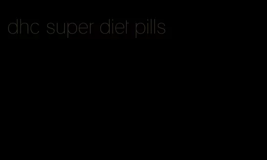 dhc super diet pills