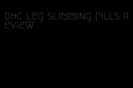 dhc leg slimming pills review