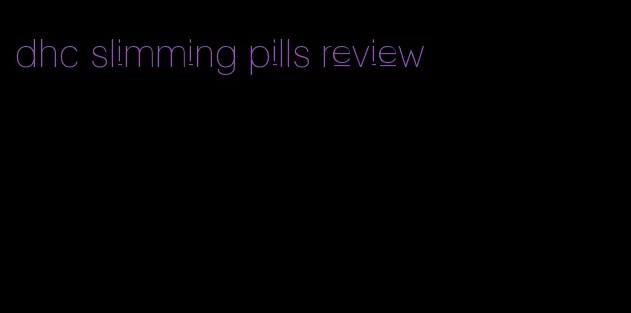 dhc slimming pills review