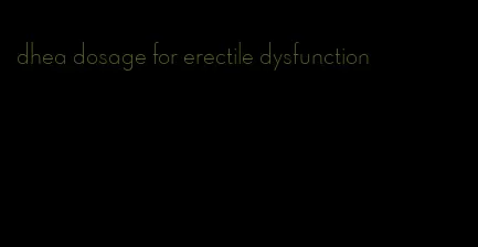 dhea dosage for erectile dysfunction