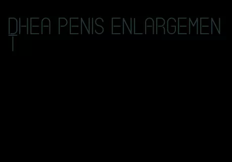 dhea penis enlargement