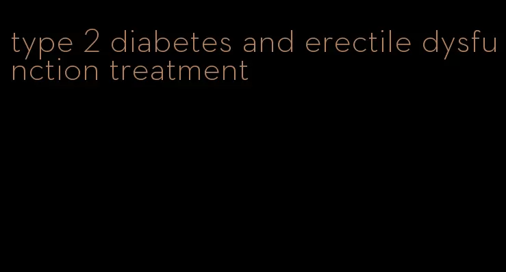 type 2 diabetes and erectile dysfunction treatment