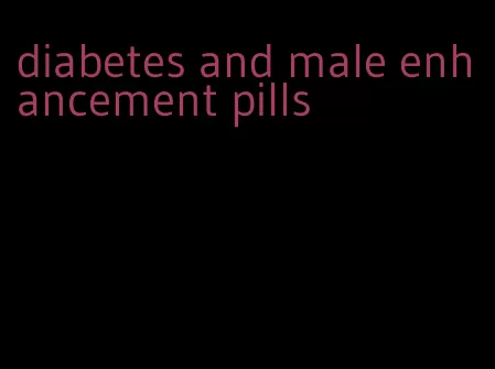 diabetes and male enhancement pills