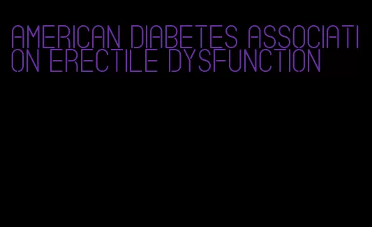 american diabetes association erectile dysfunction