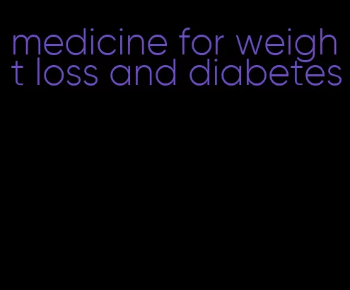 medicine for weight loss and diabetes